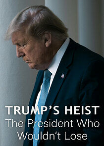 Watch Trump's Heist: The President Who Wouldn't Lose