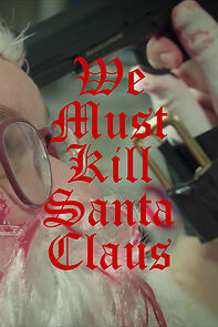 Watch We Must Kill Santa Claus (Short 2021)