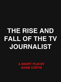 Watch The Rise and Fall of the TV Journalist (Short 2007)