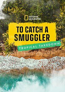 Watch To Catch a Smuggler: Tropical Takedown