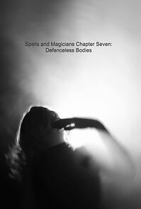 Watch Spells and Magicians Chapter Seven: Defenceless Bodies (Short 2019)