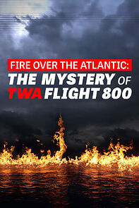 Watch Fire Over the Atlantic: The Mystery of TWA Flight 800 (TV Special 2020)