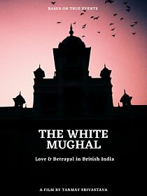 Watch The White Mughal: Love & Betrayal in British India (Short 2018)