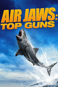 Watch Air Jaws Top Guns (TV Special 2022)