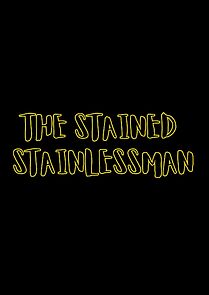 Watch The Stained Stainlessman (Short)