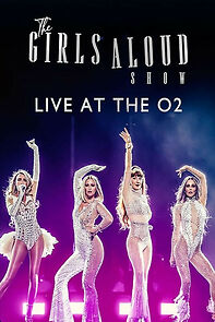 Watch The Girls Aloud Show: Live at the O2 (TV Special 2024)