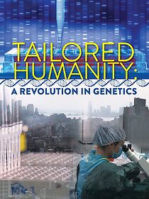 Watch Tailored Humanity: A Revolution in Genetics