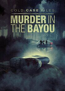 Watch Cold Case Files: Murder in the Bayou