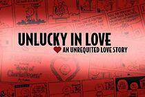 Watch Unlucky in Love: An Unrequited Love Story (Short 2008)