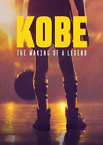 Watch Kobe: The Making of a Legend