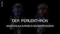 Watch Der Perlenthron - Kameruns Kulturerbe in deutschen Museen