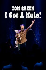 Watch Tom Green: I Got A Mule! (TV Special 2025)