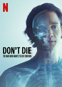 Watch Don't Die: The Man Who Wants to Live Forever