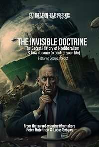 Watch The Invisible Doctrine: The Secret History of Neoliberalism (& how it came to control your life)