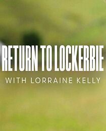 Watch Return to Lockerbie with Lorraine Kelly (TV Special 2023)