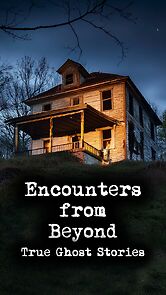 Watch Encounters from Beyond: True Ghost Stories