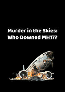 Watch Murder in the Skies: Who Downed MH17?