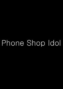 Watch Phone Shop Idol