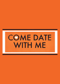 Watch Come Date with Me