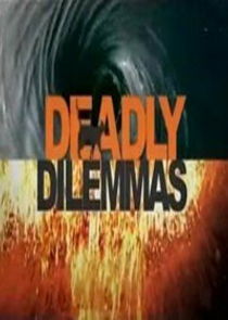 Watch Deadly Dilemmas