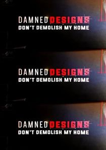 Watch Damned Designs: Don't Demolish My Home