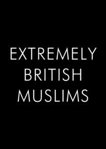 Watch Extremely British Muslims