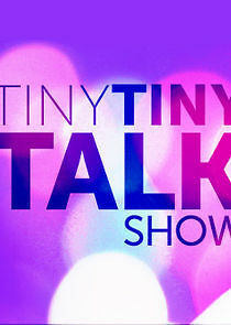 Watch Tiny Tiny Talk Show