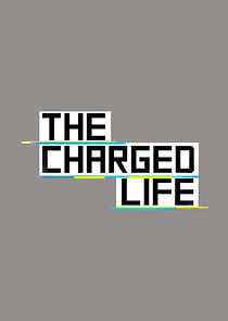 Watch The Charged Life