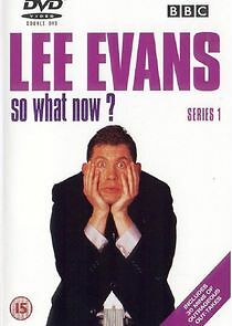 Watch Lee Evans: So What Now?