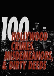 Watch 100 Hollywood Crimes, Misdemeanors & Dirty Deeds