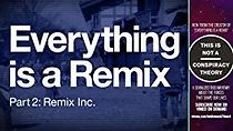 Watch Everything Is a Remix, Part 2: Remix, Inc.