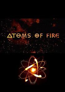 Watch Atoms Of Fire