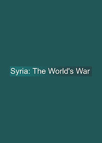 Watch Syria: The World's War