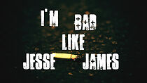 Watch I'm Bad Like Jesse James