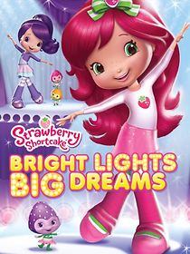 Watch Strawberry Shortcake: Bright Lights, Big Dreams