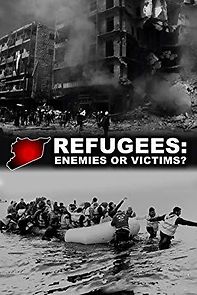 Watch Refugees: Enemies or Victims?