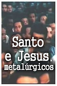 Watch Santo e Jesus, Metalúrgicos