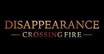 Watch Disappearance: Crossing Fire