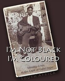 Watch I'm Not Black, I'm Coloured: Identity Crisis at the Cape of Good Hope