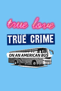 Watch True Love/True Crime on an American Bus (Short 2018)