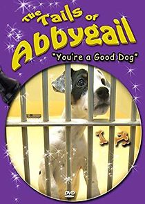 Watch The Tails of Abbygail: You're a Good Dog