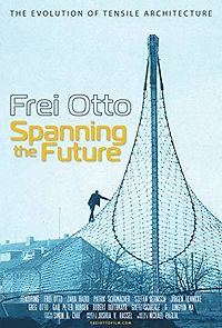 Watch Frei Otto: Spanning the Future