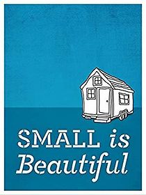 Watch Small Is Beautiful: A Tiny House Documentary
