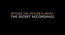 Watch Spying on Hitler's Army: The Secret Recordings