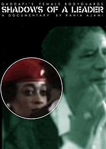 Watch Shadows of a Leader: Qaddafi's Female Bodyguards
